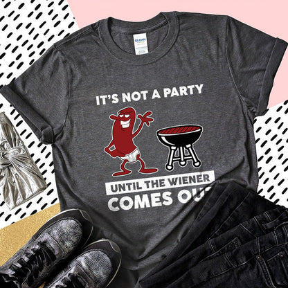 It's Not A Party Until The Wiener Comes Out Shirt