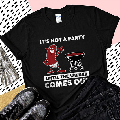 It's Not A Party Until The Wiener Comes Out Shirt