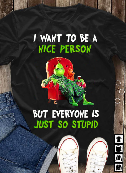 I want to be a nice person but everyone is just so stupid Shirt