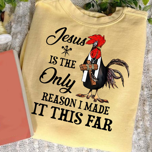 Jesus Is The Only Reason I Made It This Far Shirt