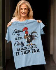 Jesus Is The Only Reason I Made It This Far Shirt