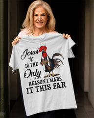 Jesus Is The Only Reason I Made It This Far Shirt