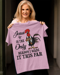 Jesus Is The Only Reason I Made It This Far Shirt