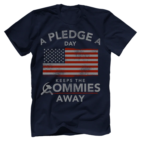 A Pledge A Day Keeps The Commies Away Shirt