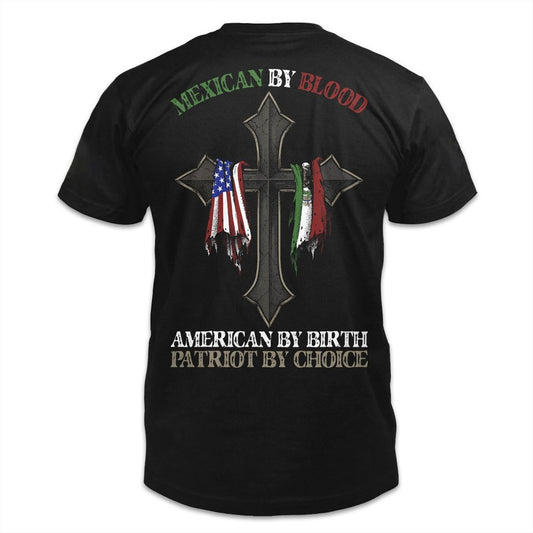 Mexican By Blood American By Birth Patriot By Choice Shirt