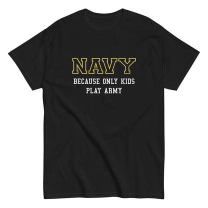 Navy because only kids play Army Shirt