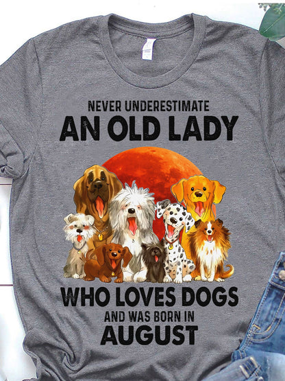 Never Underestimate An Old Lady Who Loves Dogs And Was Born In August Shirt