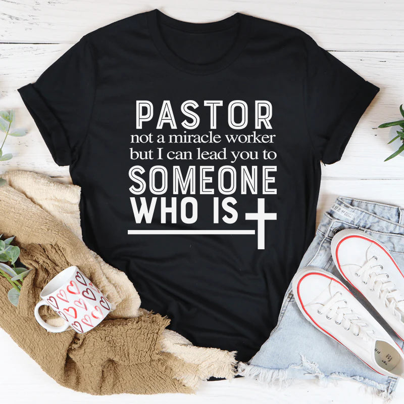 Pastor Not A Miracle Worker But I Can Lead You To Someone Shirt