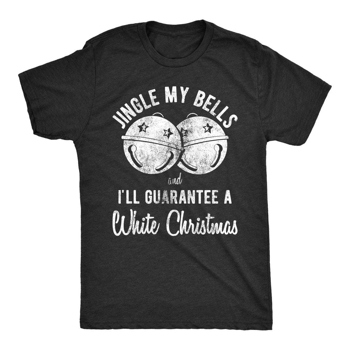 Jingle My Bells And I'll Guarantee A White Christmas Shirt