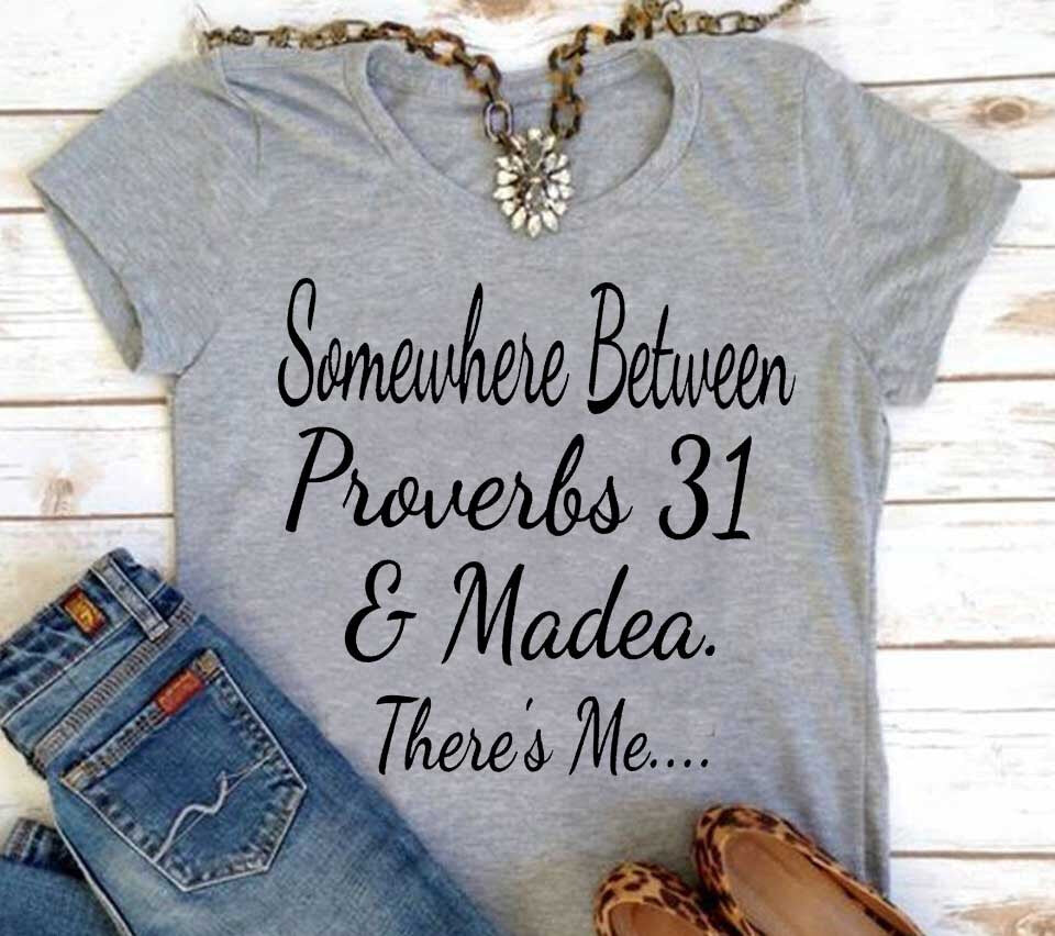 Somewhere between proverbs 31 & madea T-Shirt