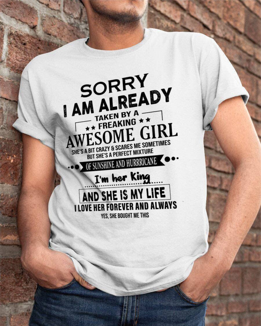 Gift for boyfriend - Sorry I am already taken by a freaking awesome girl Shirt