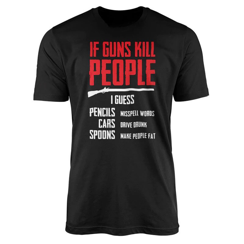 If Guns Kill People Shirt