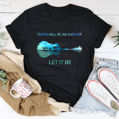 There Will Be An Answer Let It Be Shirt