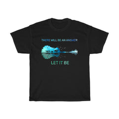 There Will Be An Answer Let It Be T-Shirt