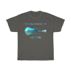 There Will Be An Answer Let It Be T-Shirt