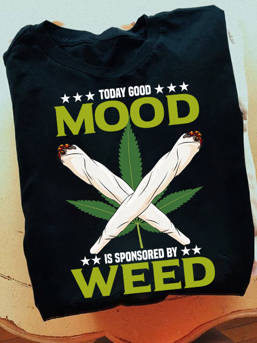 To day good mood is sponsored by Weed Shirt