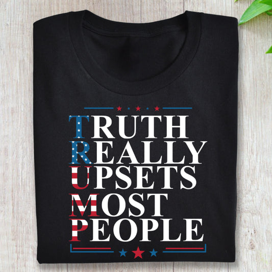 Truth Really Upsets Most People Shirt