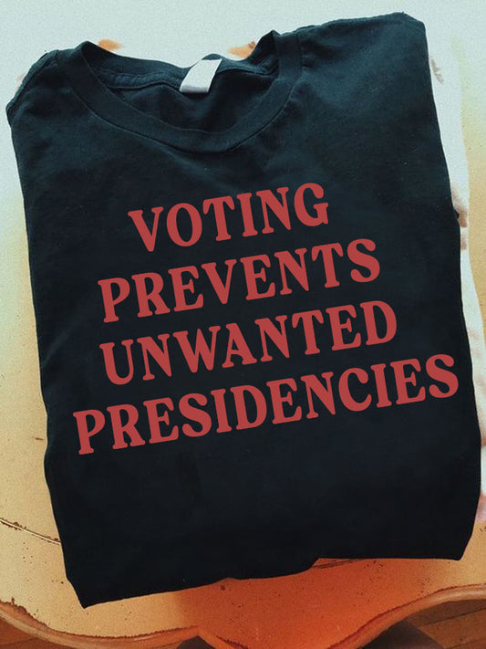 Voting prevents unwanted presidencies Shirt