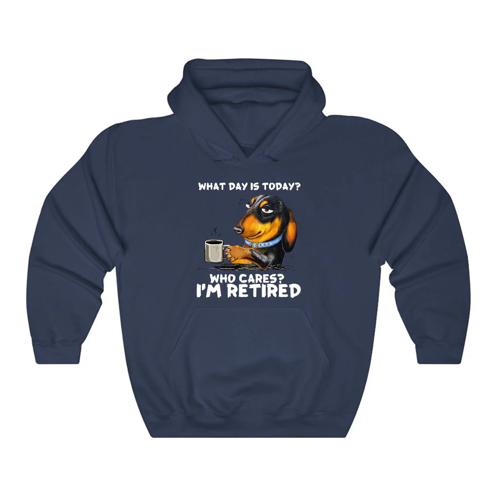 What Day Is To Day Who Cares I'm Retired Hoodie