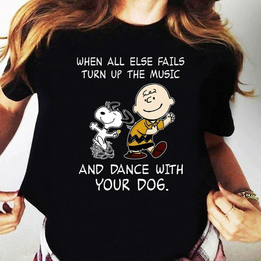 When All Else Fails Turn Up The Music And Dance With Your Dog T-Shirt