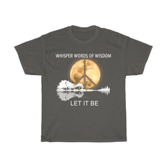Whisper Words of Wisdom Let It Be T-Shirt