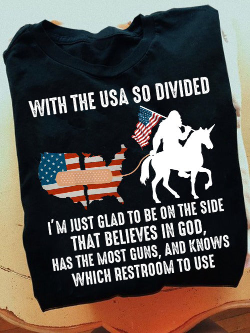 With the Usa so divided i'm just glad to be on the side that believes in god Shirt