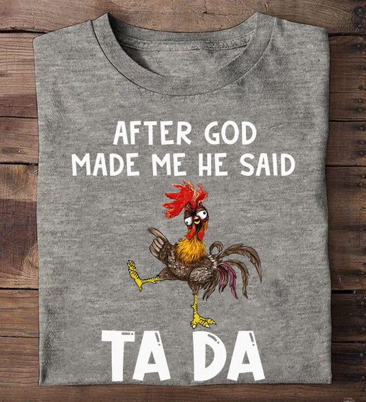 Chicken After God Made Me He Said Ta Da Shirt