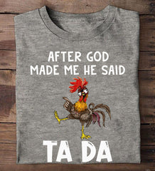 Chicken After God Made Me He Said Ta Da Shirt