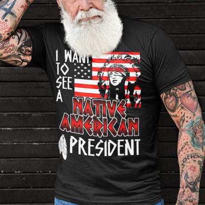 I Want to See A Native American President T-Shirt