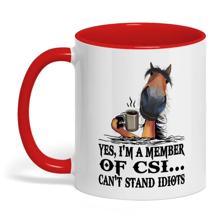 Yes I'm A Member Of CSI Can't Stand Idiots Horse Mug