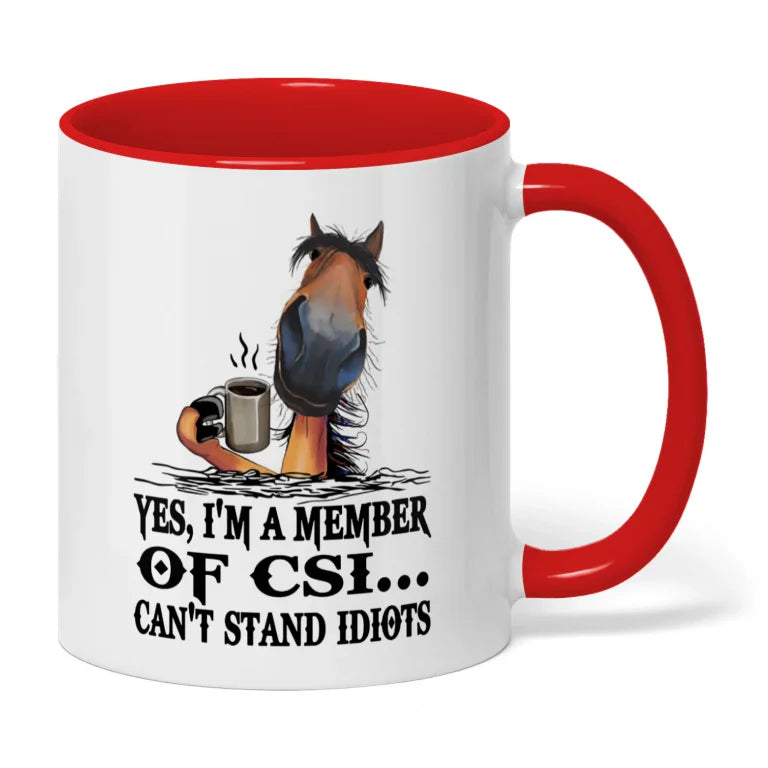 Yes I'm A Member Of CSI Can't Stand Idiots Horse Mug