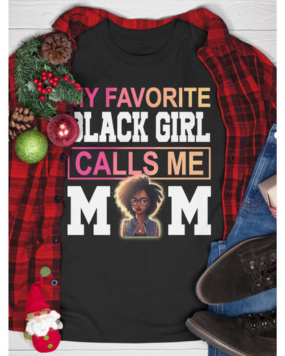 My Favorite Black Girl Calls Me Mom Shirt