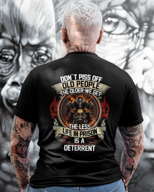 Don’t Piss Off Old People The Older We Get The Less Life In Prison Is A Deterrent Shirt