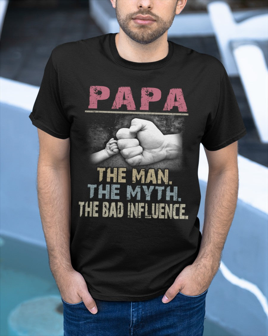 Papa The Man The Myth The Bad Infuence Shirt