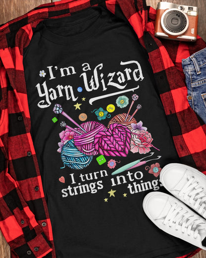 Crochet Knitting with Wizard, I'm A Yarn Wizard I Turn Strings into Things Shirt