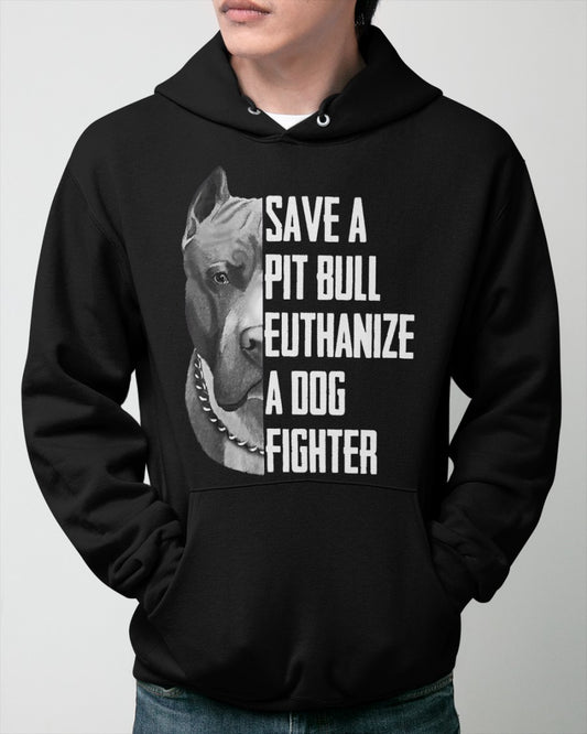 Pit Bull Lovers, Save A Pit Bull Euthanize A Dog Fighter Hoodie
