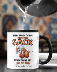 Father's day Gift - Even though I'm not from your sack  - Dad coffee mugs