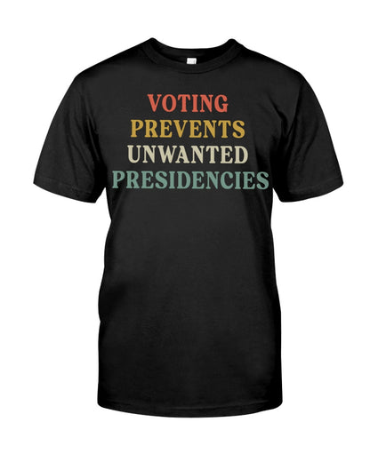 Voting Prevents Unwanted Presidencies Shirt