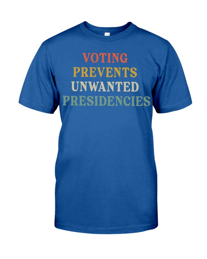 Voting Prevents Unwanted Presidencies Shirt