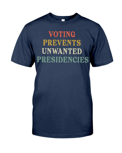 Voting Prevents Unwanted Presidencies Shirt