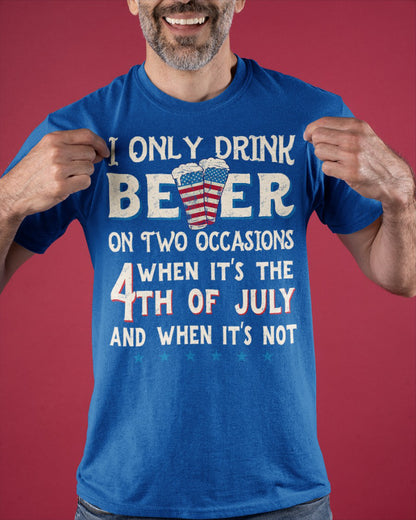 I only drink beer on two occasions T-Shirt