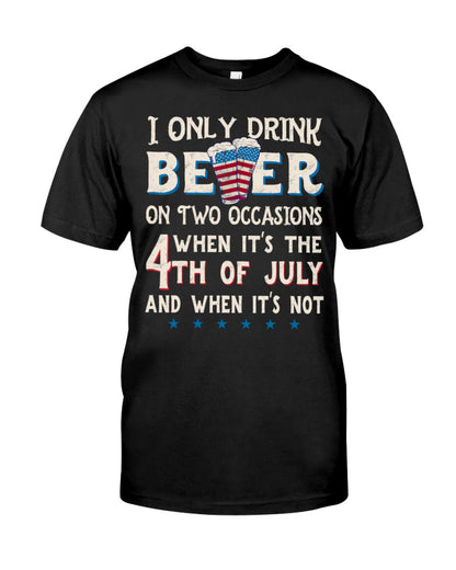 I only drink beer on two occasions T-Shirt