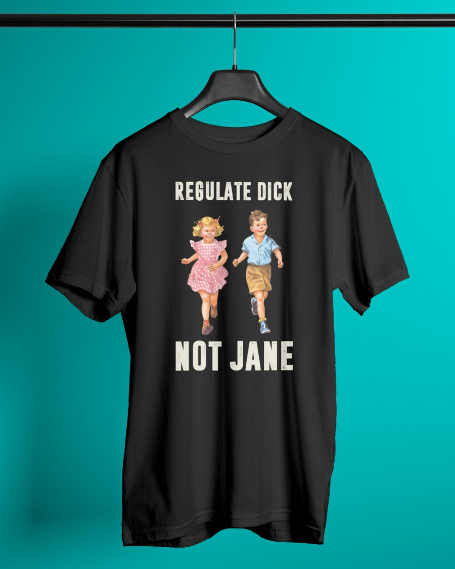 Regulate dick not jane Shirt