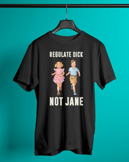 Regulate dick not jane Shirt