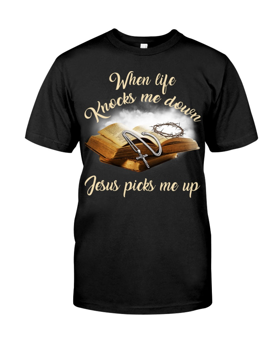 When Life Knocks Me Down Jesus Pick Me Up Shirt