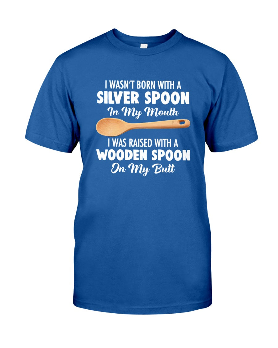 I Wasn't Born With A Silver Spoon Shirt