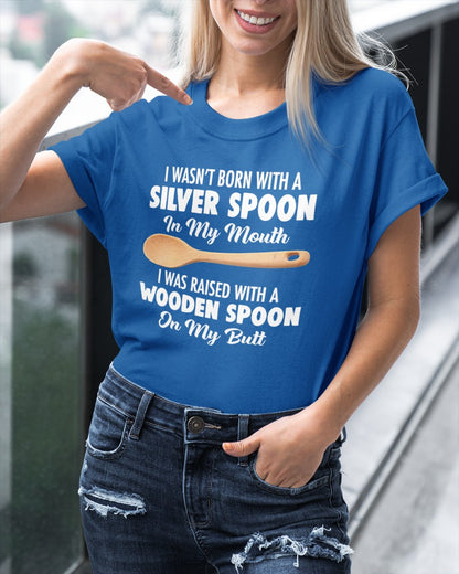 I Wasn't Born With A Silver Spoon Shirt