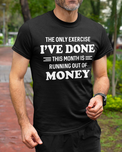 The Only Exercise I've Done Funny T-Shirt