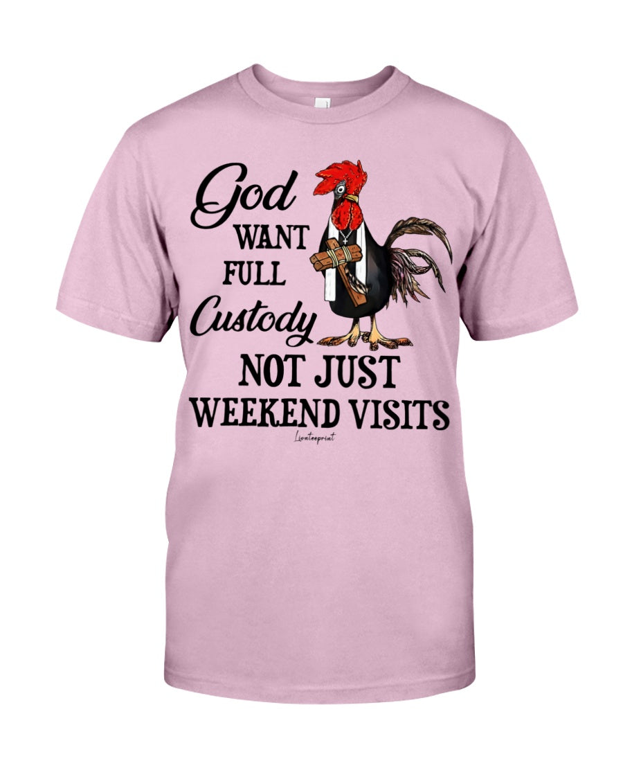 God Want Full Custody Not Just Weekend Visits T-Shirt