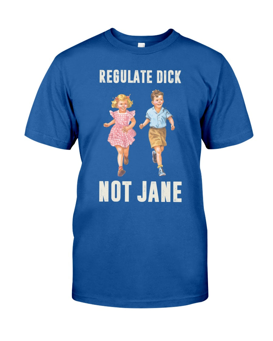 Regulate dick not jane Shirt